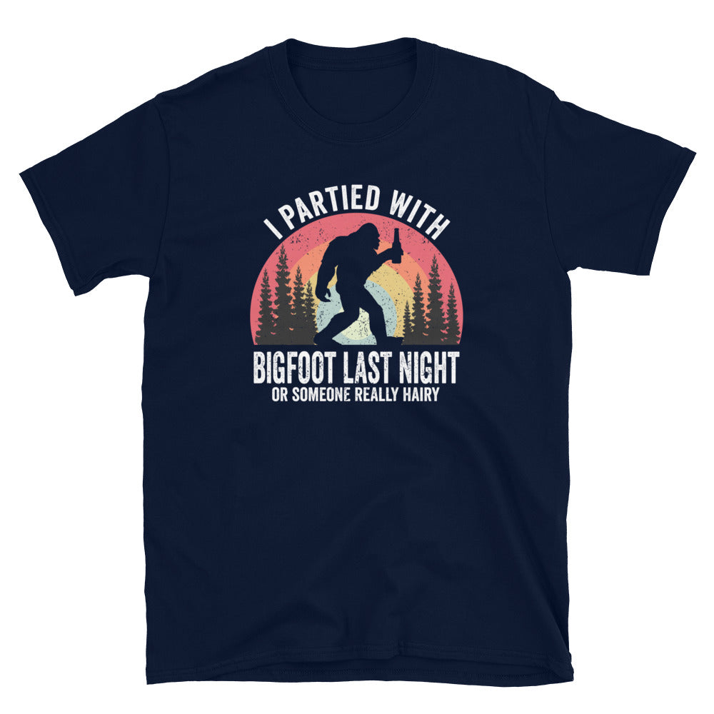 Funny  I Partied With Bigfoot - Unisex T-Shirt - Captain Woody's Shirts & Beach Club