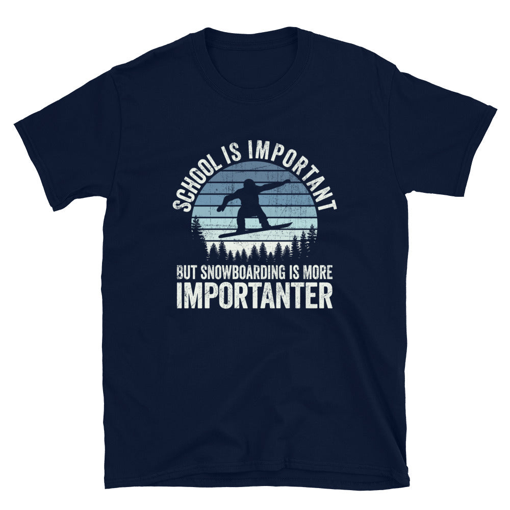 School is Important But SnowBoarding is More Importanter - Unisex T-Shirt - Captain Woody's Shirts & Beach Club