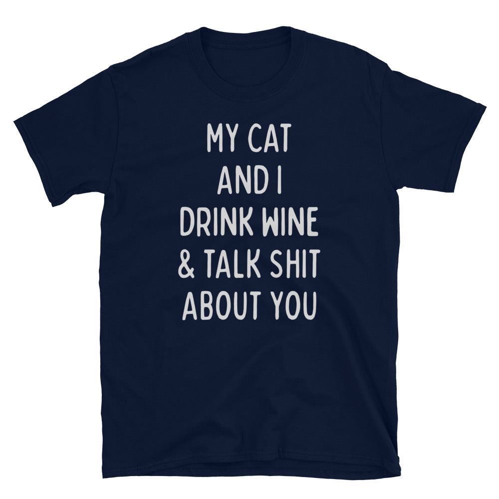 My Cat and I Drink Wine and Talk Shit about You Shirt, Funny Cat Shirt, Sarcastic Cat T-Shirt - Captain Woody's Shirts & Beach Club