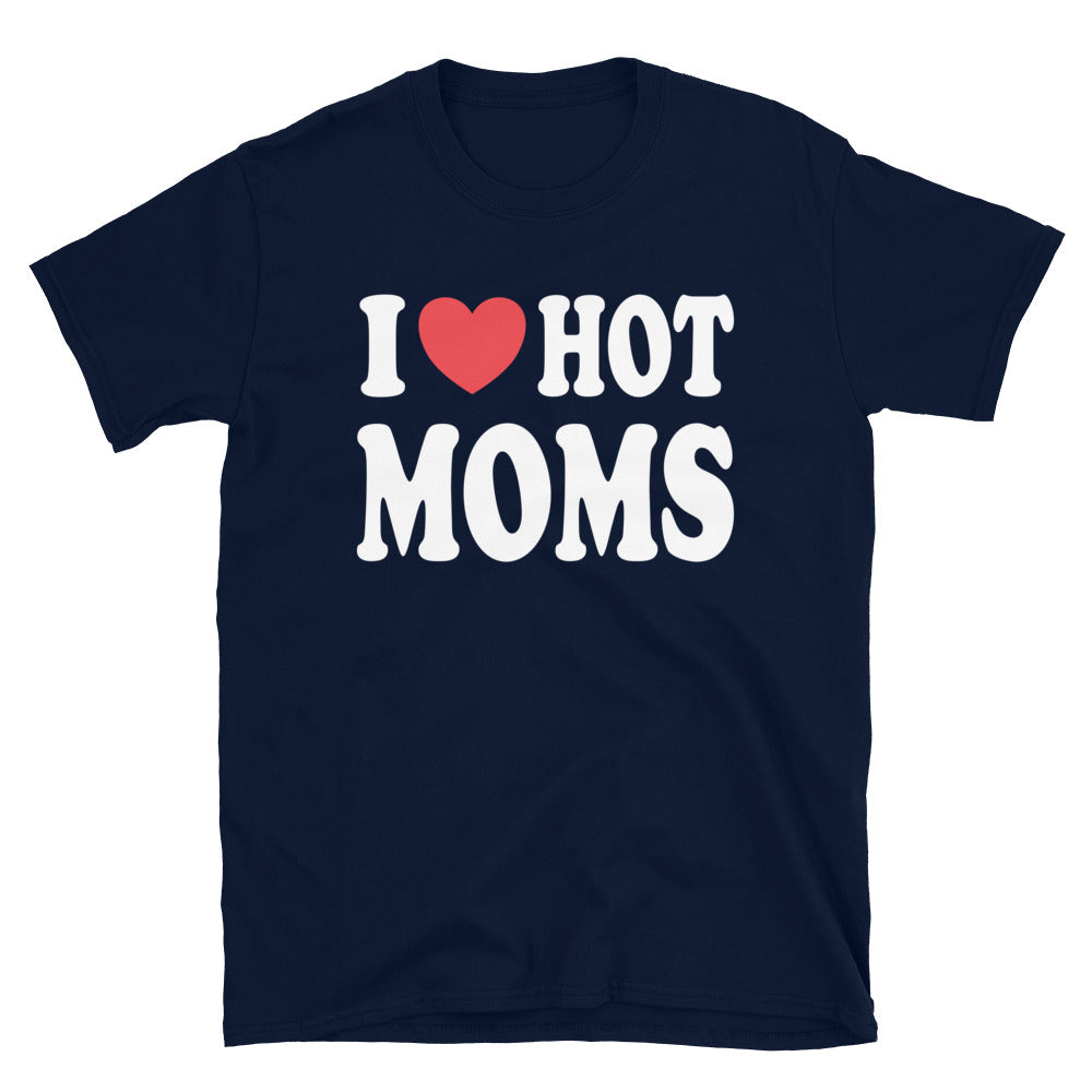 I Love Hot Moms Shirt, I Heart Hot Moms for Men T-Shirt, Funny Hot Moms Shirt - Captain Woody's Shirts & Beach Club