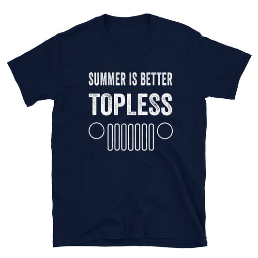 Summer is Better Topless in a Jeep - Unisex T-Shirt