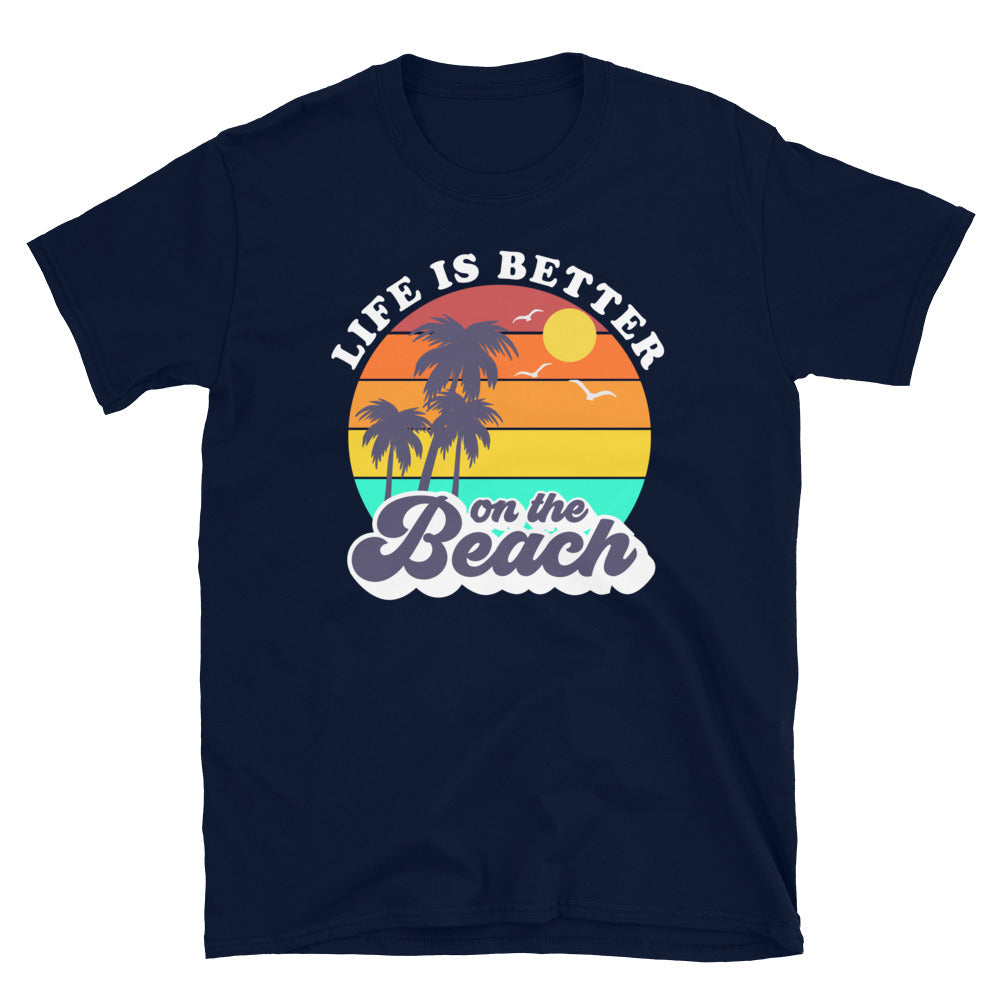Life is Better on the Beach - Unisex TShirt - Captain Woody's Shirts & Beach Club