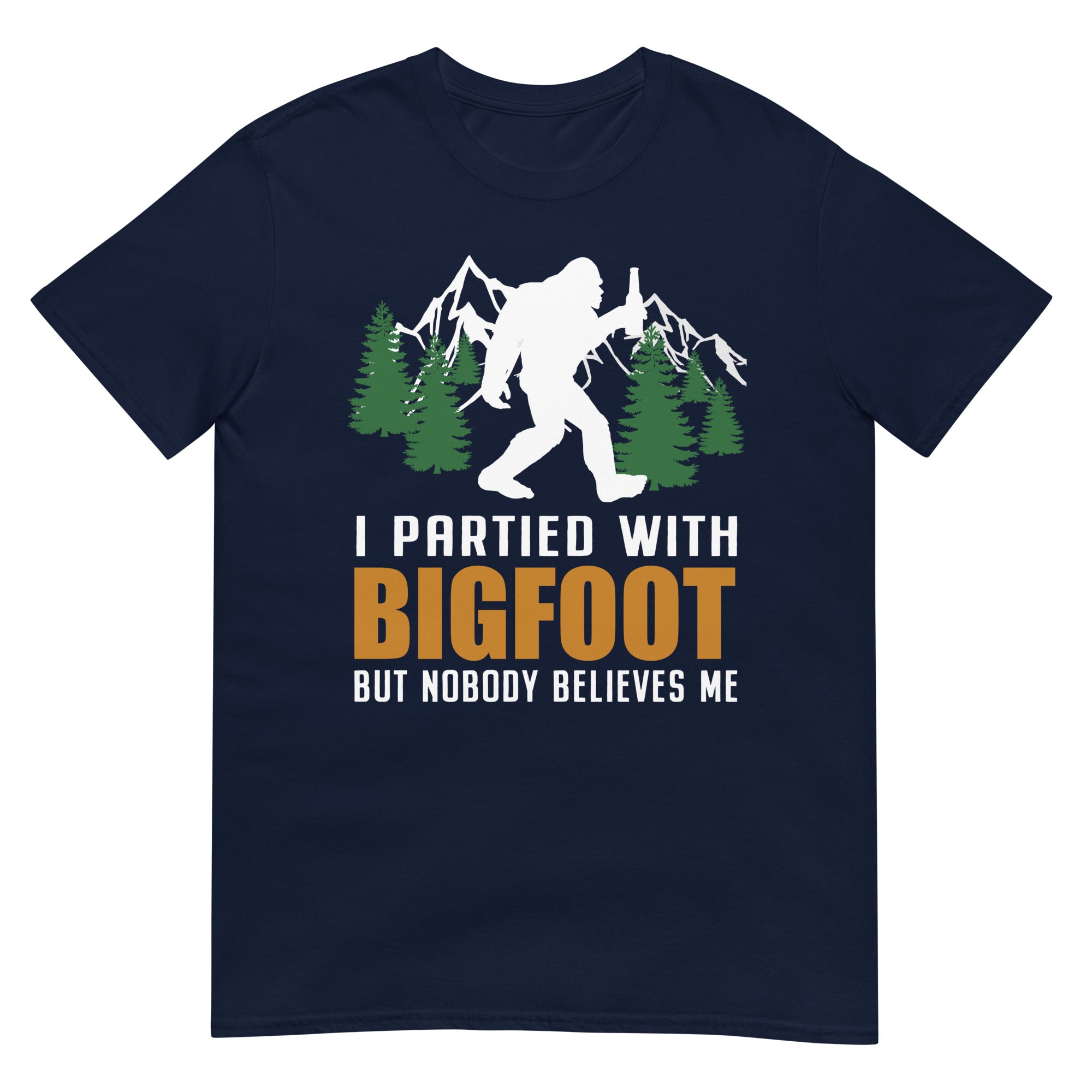 I Partied With Bigfoot but Nobody Believes Me T-Shirt - Captain Woody's Shirts & Beach Club