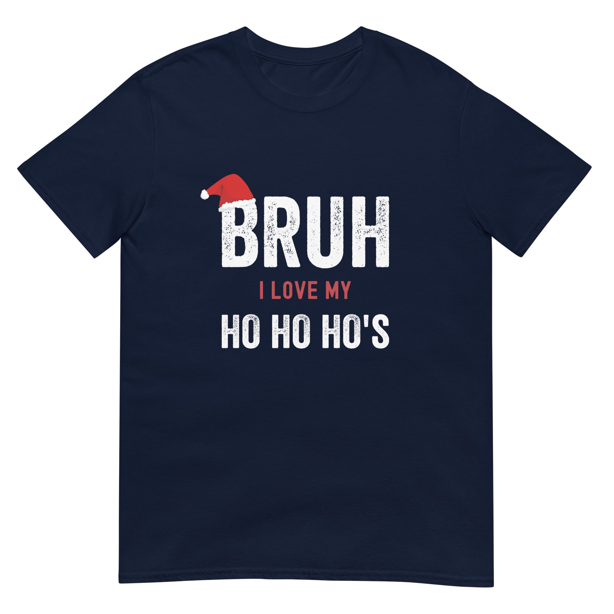 BRUH I Love my Ho Ho Ho's T-Shirt - Captain Woody's Shirts & Beach Club