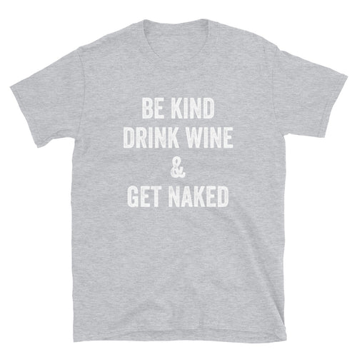 Be Kind Drink Wine & Get Naked - Unisex T-Shirt - Captain Woody's Shirts & Beach Club