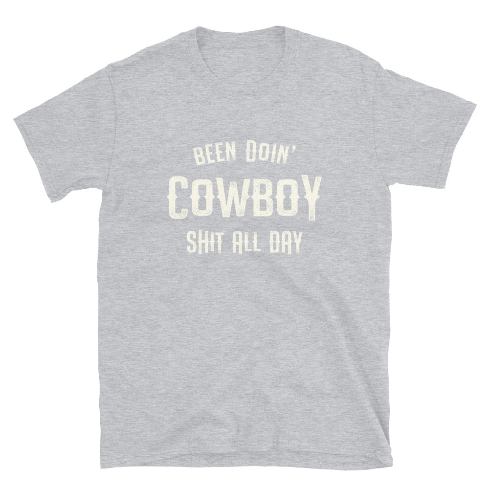 Been Doin' Cowboy Shit All Day - Unisex T-Shirt - Captain Woody's Shirts & Beach Club