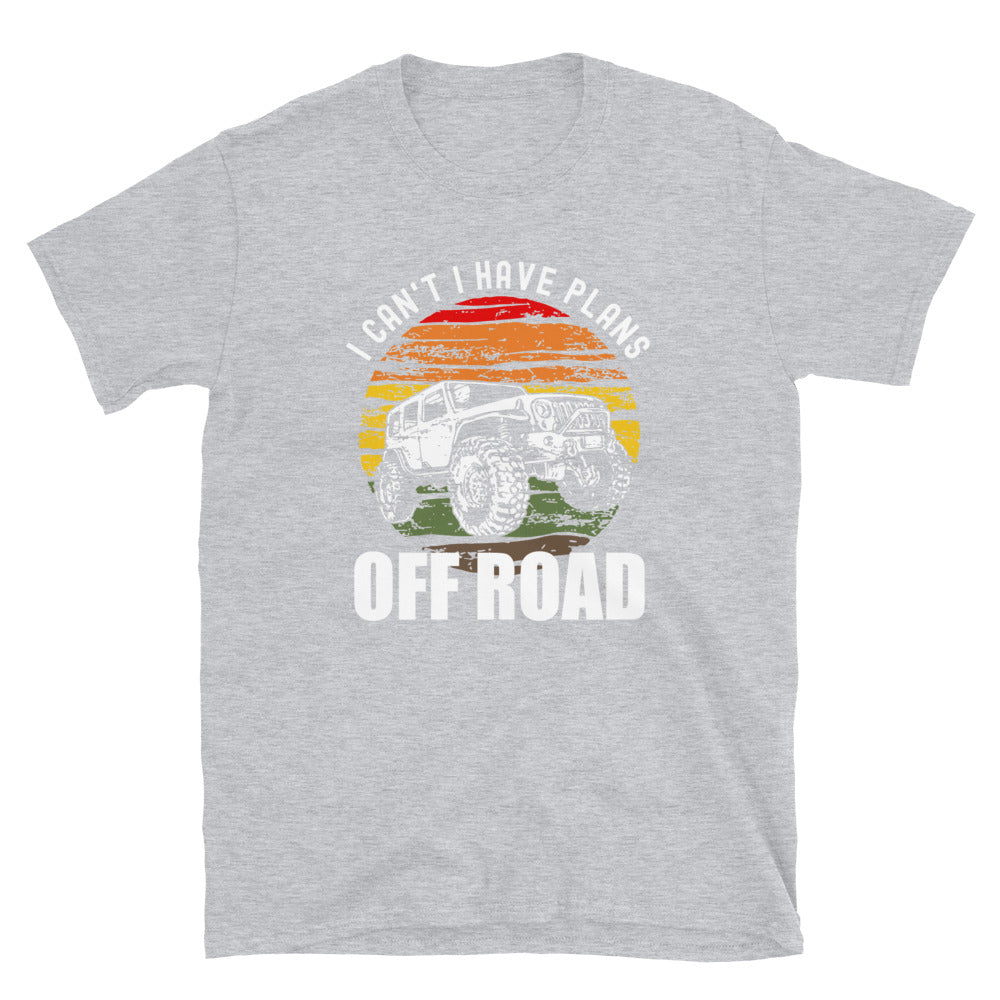 I Can't I Have Plans Off Road - Unisex T-Shirt - Captain Woody's Shirts & Beach Club