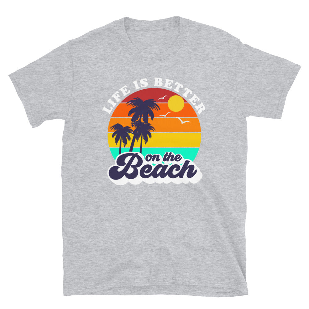 Life is Better on the Beach - Unisex TShirt - Captain Woody's Shirts & Beach Club