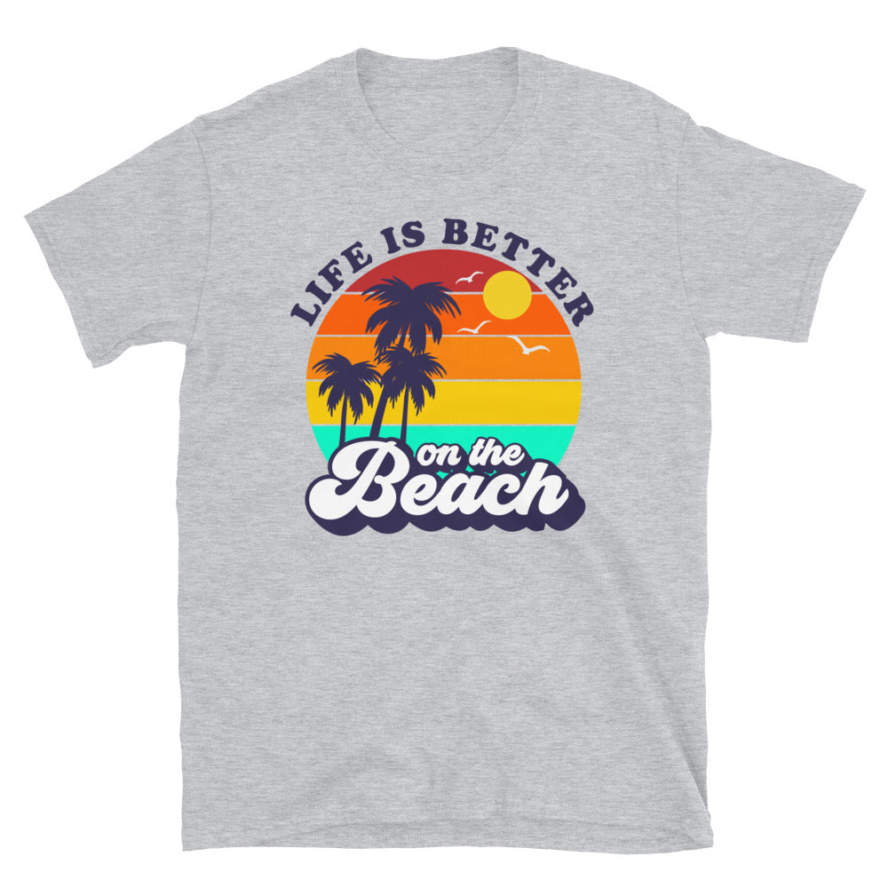 Life is Better on the Beach - Unisex TShirt - Captain Woody's Shirts & Beach Club