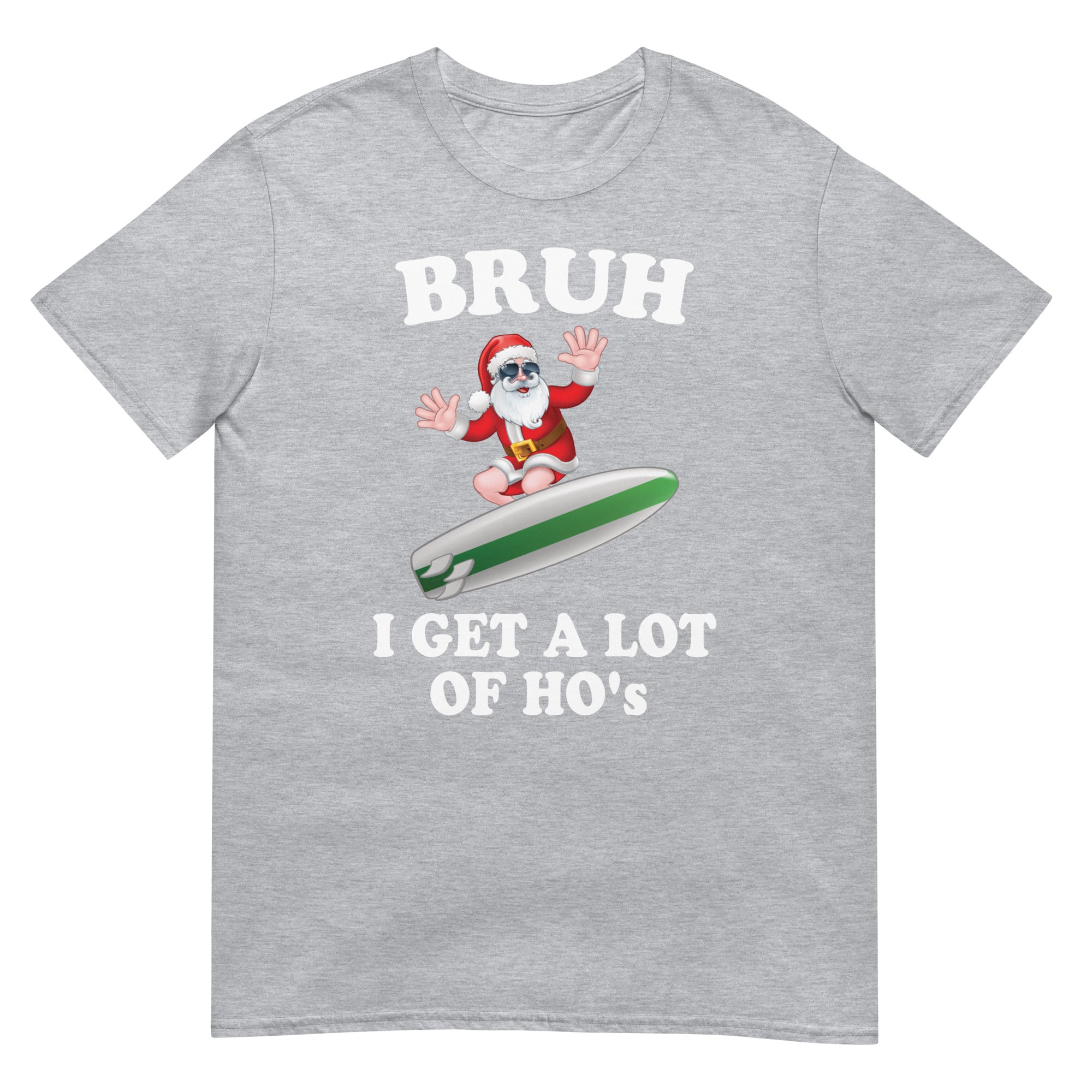 Surfing Santa , BRUH I Get a Lot of Ho's, T-Shirt - Captain Woody's Shirts & Beach Club