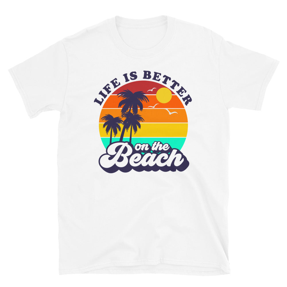 Life is Better on the Beach - Unisex TShirt - Captain Woody's Shirts & Beach Club
