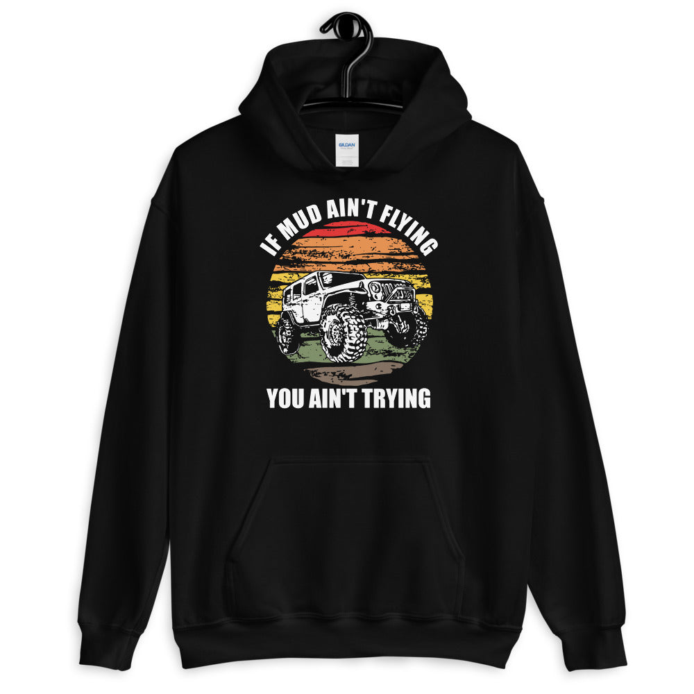 If Mud Ain't Flying You Ain't Trying 4x4 Off Road Jeeping Hoodie - Captain Woody's Shirts & Beach Club