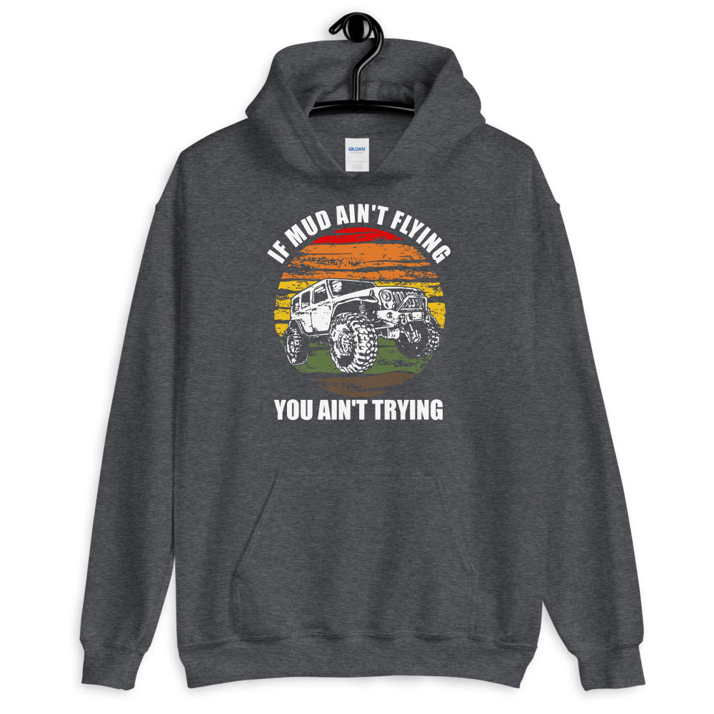 If Mud Ain't Flying You Ain't Trying 4x4 Off Road Jeeping Hoodie - Captain Woody's Shirts & Beach Club