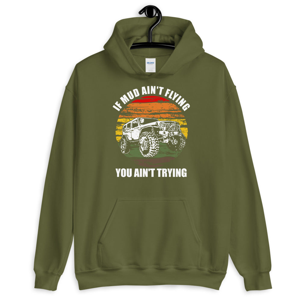 If Mud Ain't Flying You Ain't Trying 4x4 Off Road Jeeping Hoodie - Captain Woody's Shirts & Beach Club