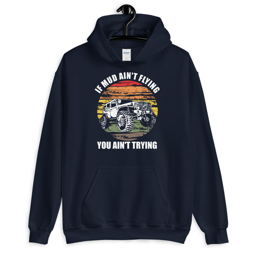 If Mud Ain't Flying You Ain't Trying 4x4 Off Road Jeeping Hoodie - Captain Woody's Shirts & Beach Club