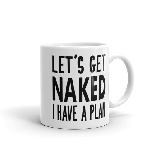 Let's Get Naked I Have a Plan Funny Morning Coffee Mug